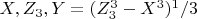 $X,Z_3,Y=(Z_3^3-X^3)^1/3$