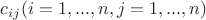 $c_{ij}(i=1,...,n,j=1,...,n)$
