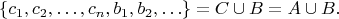 $$ \{ c_1,c_2,\ldots,c_n,b_1,b_2,\ldots \} = C \cup B = A \cup B. $$
