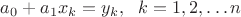$a_0+a_1x_k=y_k,\ \ k=1,2,\ldots n$