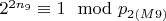 $2 ^ {2n_9}\equiv 1\mod p_ {2(M9)} $