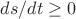 $ds/dt \ge 0$