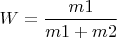 $W=\dfrac{m1}{m1+m2}$