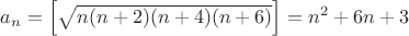 $a_n=\left[\sqrt{n(n+2)(n+4)(n+6)}\right]=n^2+6n+3$
