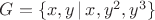 $G=\{x,y\,|\, x,y^2,y^3\}$