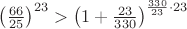 $\left(\frac{66}{25}\right)^{23}>\left(1+\frac{23}{330}\right)^{\frac{330}{23}\cdot{23}}$