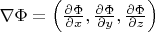$\nabla\Phi=\left(\frac{\partial \Phi}{\partial x}, \frac{\partial \Phi}{\partial y}, \frac{\partial \Phi}{\partial z}\right)$