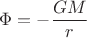 $\Phi = -\dfrac{GM}{r}$