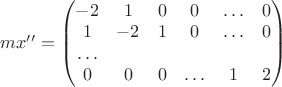 $
mx''=\begin{pmatrix}
-2 & 1 & 0 & 0 & \ldots & 0\\
1 &-2 & 1 & 0 & \ldots & 0\\
\ldots\\
0 & 0 & 0 & \ldots & 1 & 2 
\end{pmatrix}
$