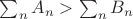 $\sum_n A_n > \sum_n B_n$