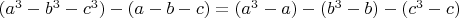 $(a^3-b^3-c^3)-(a-b-c)=(a^3-a)-(b^3-b)-(c^3-c)$
