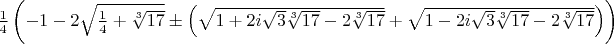 $\frac{1}{4} \left(-1 -2 \sqrt{\frac{1}{4}+\sqrt[3]{17}}\pm \left(\sqrt{1 + 2 i \sqrt{3} \sqrt[3]{17}-2 \sqrt[3]{17}}+\sqrt{1 -2 i \sqrt{3} \sqrt[3]{17}-2 \sqrt[3]{17}}\right)\right)$