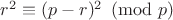 $r^2\equiv (p-r)^2 \pmod p$