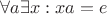 $\forall a \exists x: xa = e$