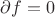 $\partial f=0$