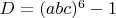 $D=(abc)^6-1$