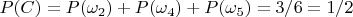 $P(C)=P(\omega_2 )+P(\omega_4 )+P(\omega_5 )= 3/6=1/2$
