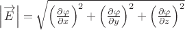$\left|\overrightarrow{E}\right|=\sqrt{\left(\frac{\partial\varphi}{\partial x}\right)^2+\left(\frac{\partial\varphi}{\partial y}\right)^2+\left(\frac{\partial\varphi}{\partial z}\right)^2}$