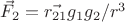$\vec{F}_2  = \vec{r_{21}} g_1g_2/r^3$
