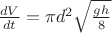 $\frac{dV}{dt} = \pi d^2 \sqrt\frac{g h}{8}$