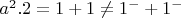 $ a^2. 2={1+1}\not={{1^-} +{1^-}}$