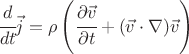 $ \cfrac{d}{dt}\vec j = \rho \left( \cfrac{\partial \vec v}{\partial t} +(\vec v \cdot \nabla) \vec v \right) $