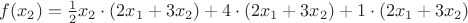 $f(x_2)=\frac12 x_2 \cdot (2x_1+3x_2)+4 \cdot (2 x_1+3x_2) + 1 \cdot (2x_1 +3x_2)$