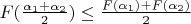 $F(\frac {\alpha_1+\alpha_2}{2}) \le \frac {F(\alpha_1)+F(\alpha_2)}{2}$