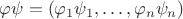 $\varphi\psi = (\varphi_1\psi_1,\dots,\varphi_n\psi_n)$