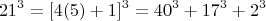 $$21^3=[4(5)+1]^3=40^3+17^3+2^3 $$