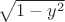$\sqrt{1-y^2}$