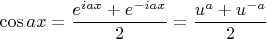 $$
\cos ax = \frac{e^{iax}+e^{-iax}}{2} = \frac{u^a + u^{-a}}{2}
$$