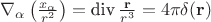 $\nabla_{\alpha} \left( \frac{x_{\alpha}}{r^2} \right) = \text{div}\,\frac{\mathbf{r}}{r^3} = 4 \pi \delta(\mathbf{r})$