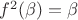 $f^2(\beta) = \beta$