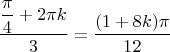 $\dfrac{\dfrac{\pi}{4}+2\pi k}{3}=\dfrac{(1+8k)\pi}{12}$