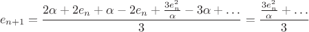 $$e_{n+1} = \frac{2\alpha + 2e_n + \alpha - 2e_n + \frac{3e_n^2}{\alpha} - 3\alpha + \ldots}{3} = \frac{\frac{3e_n^2}{\alpha} + \ldots}{3}$$