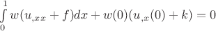 $\int\limits_{0}^{1} w (u_{,xx} + f) dx + w(0) (u_{,x}(0)+k) = 0$