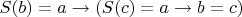 $S(b)=a\rightarrow(S(c)=a\rightarrow b=c)$
