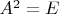 $A^2 = E$