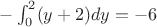 $-\int_{0}^{2}(y+2)dy=-6$