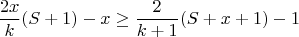 $$\frac{2x}{k}(S+1)-x\ge\frac{2}{k+1}(S+x+1) -1$$