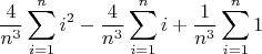 $$\frac{4}{n^3}\sum_{i=1}^{n}i^2-\frac{4}{n^3}\sum_{i=1}^{n}i+\frac{1}{n^3}\sum_{i=1}^{n}1$$