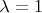\lambda=1