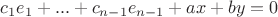 $c_1e_1+...+c_{n-1}e_{n-1}+ax+by=0$