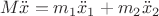 $$ M \ddot x = m_1 \ddot x_1 + m_2 \ddot x_2 $$