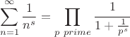 $$\sum\limits_{n=1}^{\infty}\frac{1}{n^s}=\prod\limits_{p\  prime}^{}\cfrac{1}{1+\frac{1}{p^s}}$$