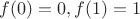$f(0) = 0, f(1) = 1$