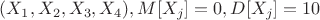 $(X_1,X_2,X_3,X_4), M[X_j]=0, D[X_j]=10$