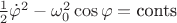 $\frac 1 2 \dot \varphi^2 - \omega_0^2\cos \varphi = \text{conts}$