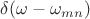 $\delta (\omega - \omega_{mn})$